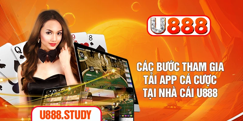 Các bước tham gia tải app cá cược tại nhà cái U888