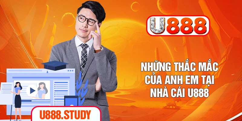 Những thắc mắc của anh em tại nhà cái U888