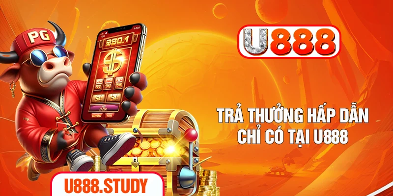 Trả thưởng hấp dẫn chỉ có tại U888