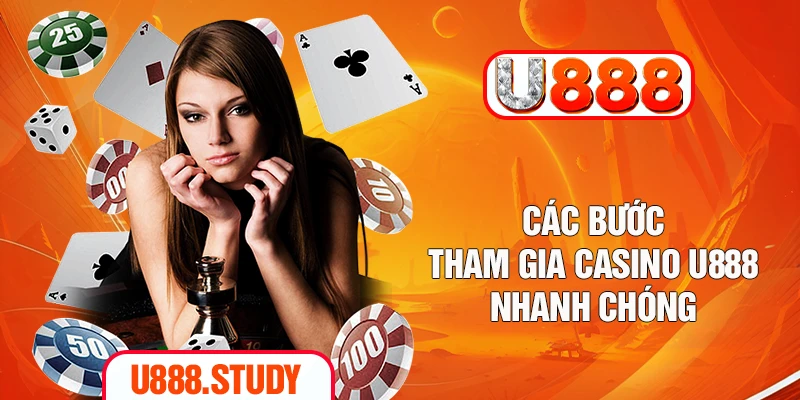 Các bước tham gia casino U888 nhanh chóng