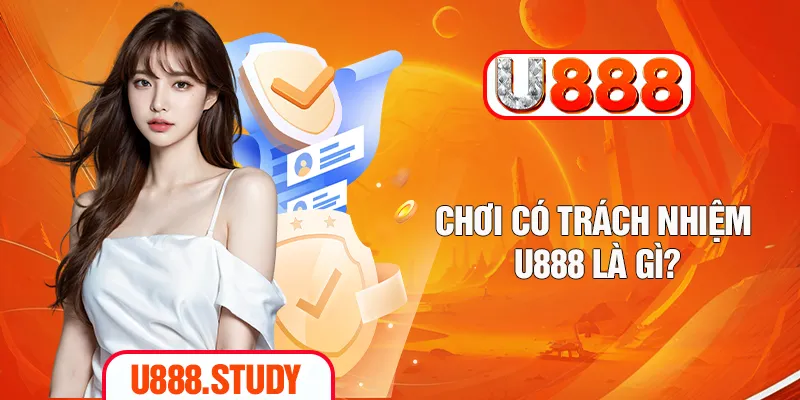 Chơi có trách nhiệm U888 là gì?