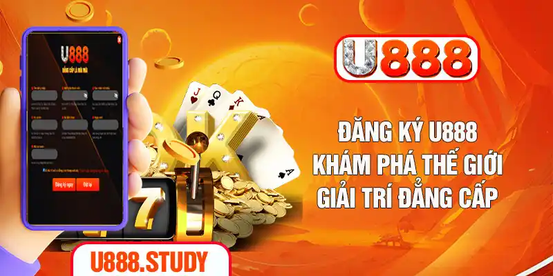 Đăng Ký U888 - Khám Phá Thế Giới Giải Trí Đẳng Cấp